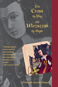 Title: The Cross by Day, the Mezuzzah by Night, Author: Deborah Spector Siegel