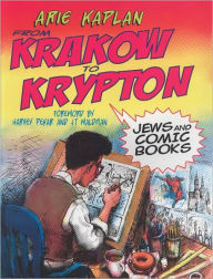 Title: From Krakow to Krypton: Jews and Comic Books, Author: Arie Kaplan