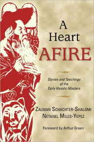 Title: A Heart Afire: Stories and Teachings of the Early Hasidic Masters, Author: Zalman Schachter-Shalomi