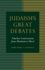 Judaism's Great Debates: Timeless Controversies from Abraham to Herzl