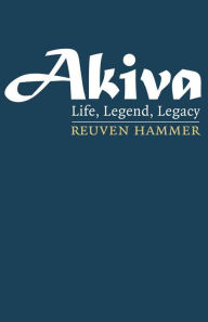 Title: Akiva: Life, Legend, Legacy, Author: Reuven Hammer