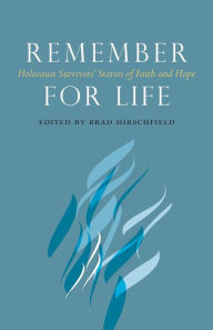 Title: Remember for Life: Holocaust Survivors' Stories of Faith and Hope, Author: Brad Hirschfield