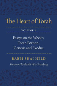 Title: The Heart of Torah, Volume 1: Essays on the Weekly Torah Portion: Genesis and Exodus, Author: Shai Held