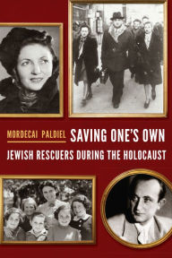 Title: Saving One's Own: Jewish Rescuers during the Holocaust, Author: Mordecai Paldiel