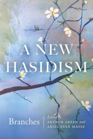 Title: A New Hasidism: Branches, Author: Arthur Green