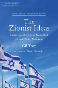 Title: The Zionist Ideas: Visions for the Jewish Homeland-Then, Now, Tomorrow, Author: Gil Troy
