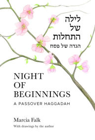 Title: Night of Beginnings: A Passover Haggadah, Author: Marcia Falk