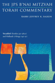 Title: Va-yakhel (Exodus 35:1-38:20) and Haftarah (1 Kings 7:40-50): The JPS B'nai Mitzvah Torah Commentary, Author: Jeffrey K. Salkin
