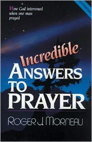 Incredible Answers to Prayer: How God Intervened When One Man Prayed