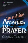 Incredible Answers to Prayer: How God Intervened When One Man Prayed