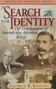 Title: Search for Identity: The Development of Seventh-Day Adventist Beliefs / Edition 1, Author: George R. Knight