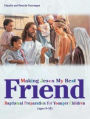 Making Jesus My Best Friend: Baptism Preparation for Younger Children (Ages 8-10)