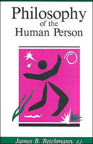 Title: Philosophy of the Human Person / Edition 1, Author: James B Reichmann
