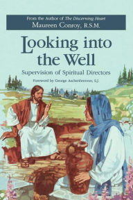 Title: Looking into the Well: Supervision of Spiritual Directors, Author: Maureen Conroy R.S.M.