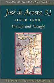 Jose de Acosta, S. J., 1540-1600: His Life and Thought
