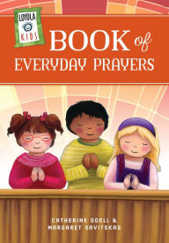 Title: Loyola Kids Book of Everyday Prayers, Author: Margaret Savitskas