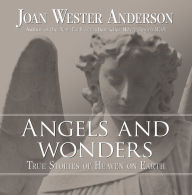 Title: Angels and Wonders: True Stories of Heaven on Earth, Author: Joan Wester Anderson