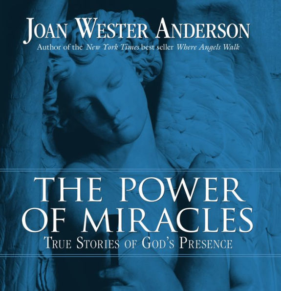 The Power of Miracles: True Stories of God's Presence