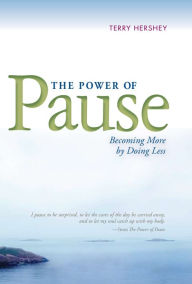 Title: The Power of Pause: Becoming More by Doing Less, Author: Terry Hershey