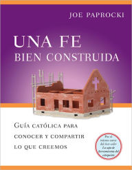 Title: Una Fe Bien Construida: Guia catolica para conocer y compartir lo que creemos, Author: Joe Paprocki DMin