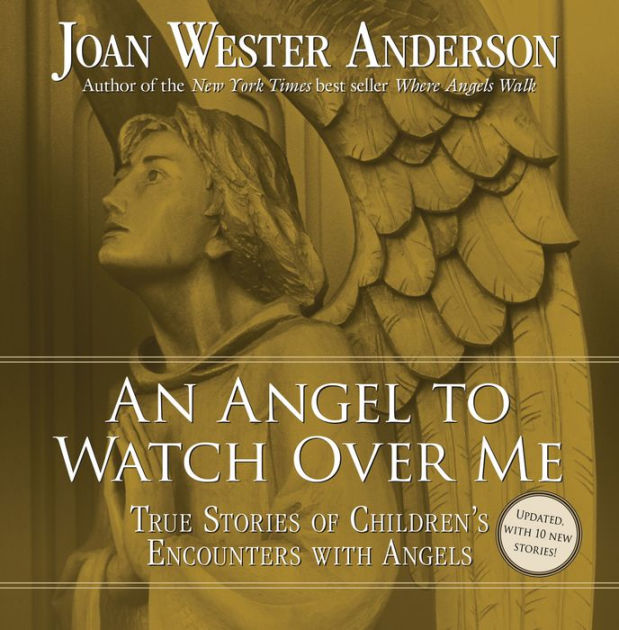 An Angel to Watch Over Me True Stories of Children's Encounters with Angels by Joan Wester