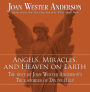 Angels, Miracles, and Heaven on Earth: The Best of Joan Wester Anderson's True Stories of Divine Help