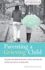 Parenting a Grieving Child (Revised): Helping Children Find Faith, Hope and Healing after the Loss of a Loved One