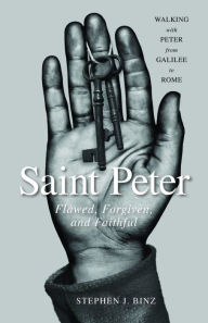 Title: Saint Peter: Flawed, Forgiven, and Faithful, Author: Stephen J. Binz