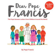Title: Dear Pope Francis: The Pope Answers Letters from Children Around the World, Author: Pope Francis