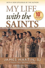 Title: My Life with the Saints (10th Anniversary Edition), Author: James Martin SJ