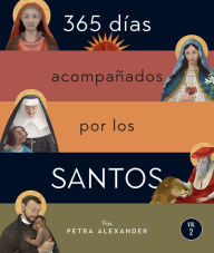 Title: 365 días acompañados por los santos: Vol. II, Author: Petra Alexander