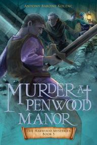 Title: Murder at Penwood Manor, Author: Antony Barone Kolenc