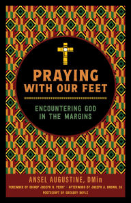 Title: Praying with Our Feet: Encountering God in the Margins, Author: Ansel Augustine