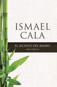 Title: secreto del Bambú: Una fábula, Author: Ismael Cala