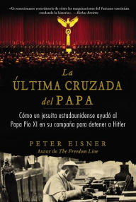 Title: última cruzada del Papa (The Pope's Last Crusade - Spanish Edition): Cómo un jesuita estadounidense ayudó al, Author: Peter Eisner