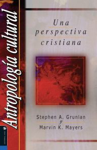 Title: Antropología cultural: Una perspectiva cristiana, Author: Stephen A. Grunlan