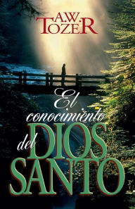 Title: El conocimiento del Dios santo, Author: A. W. Tozer