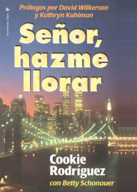 Title: Señor, hazme llorar, Author: Cookie Rodriguez