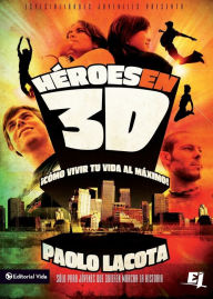 Heroes en 3D: Como vivir tu vida al maximo