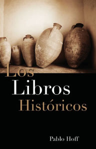 Title: Los libros históricos: Dios y su pueblo en el Antiguo Testamento, Author: Pablo Hoff