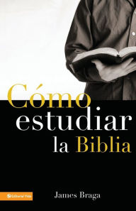 Title: Cómo estudiar la Biblia, Author: James Braga