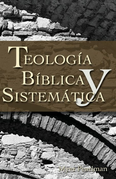 Teología Bíblica Y Sistemática By Myer Pearlman, Paperback | Barnes ...