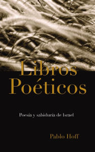 Title: Libros poéticos: Poesía y sabiduría de Israel, Author: Pablo Hoff