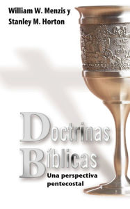 Title: Doctrinas bíblicas: Una perspectiva pentecostal, Author: William W. Menzies