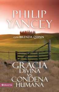 Title: Gracia divina vs. condena humana, Author: Philip Yancey