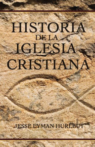 Title: Historia de la iglesia cristiana, Author: Jesse Lyman Hurlbut