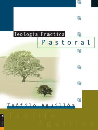 Title: Teología práctica pastoral, Author: Teofilo Aguillón