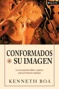 Title: Conformados a su imagen: Un acercamiento bíblico y práctico para la formación espiritual, Author: Zondervan