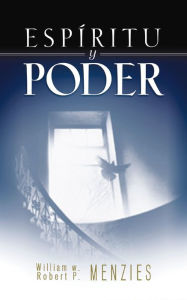 Title: Espíritu y poder: Fundamentos de la experiencia pentecostal, Author: William W. Menzies