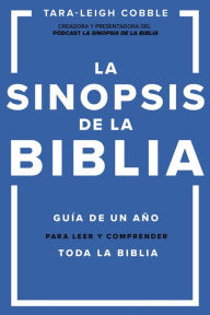 Title: La sinopsis de la Biblia: Guía de un año para leer y comprender toda la Biblia, Author: Tara-Leigh Cobble